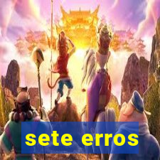 sete erros